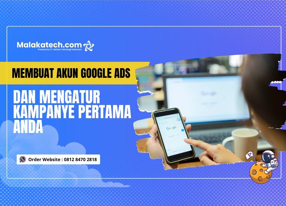 Cara Membuat Akun Google Ads dan Mengatur Kampanye Pertama Anda